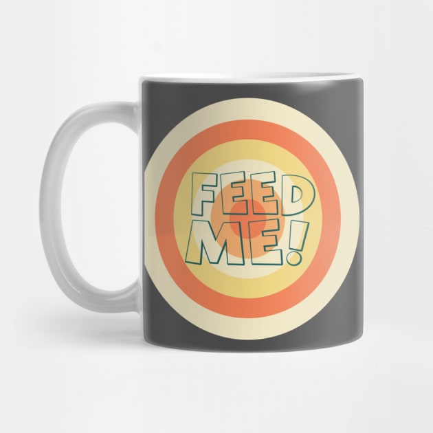 Feed me now! by Think Beyond Color